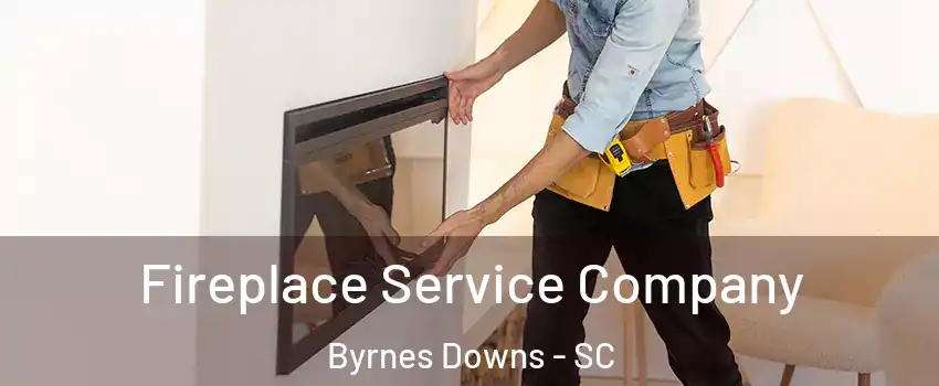 Fireplace Service Company Byrnes Downs - SC