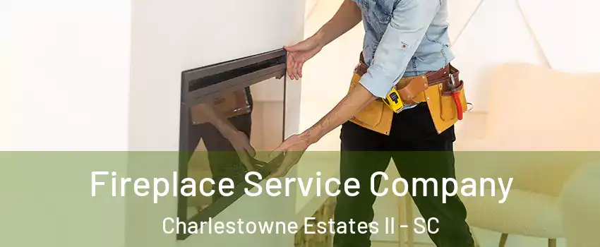 Fireplace Service Company Charlestowne Estates II - SC