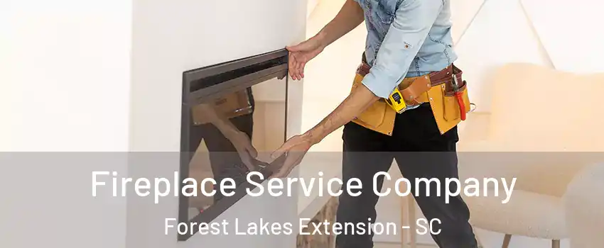 Fireplace Service Company Forest Lakes Extension - SC