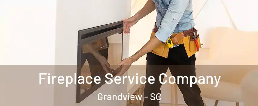 Fireplace Service Company Grandview - SC