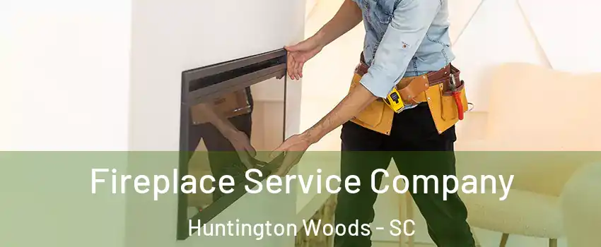 Fireplace Service Company Huntington Woods - SC