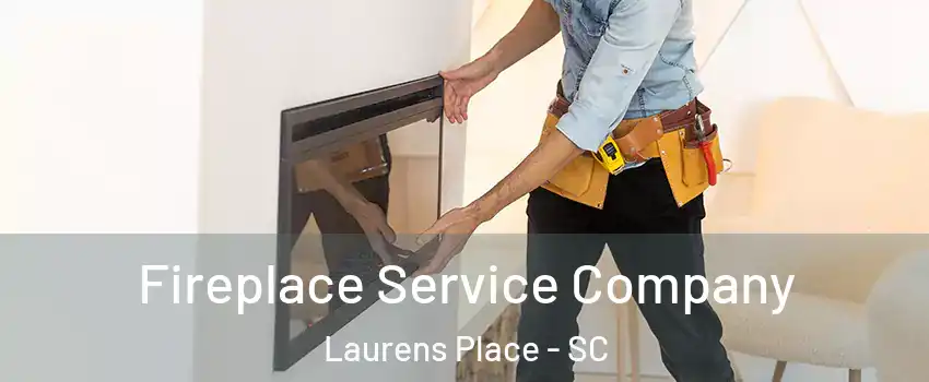 Fireplace Service Company Laurens Place - SC