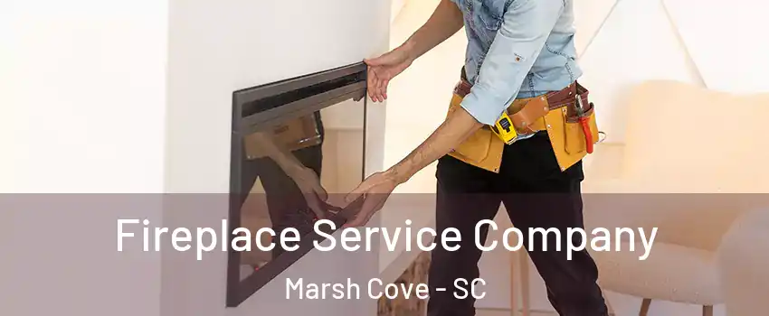 Fireplace Service Company Marsh Cove - SC