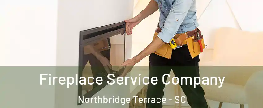 Fireplace Service Company Northbridge Terrace - SC