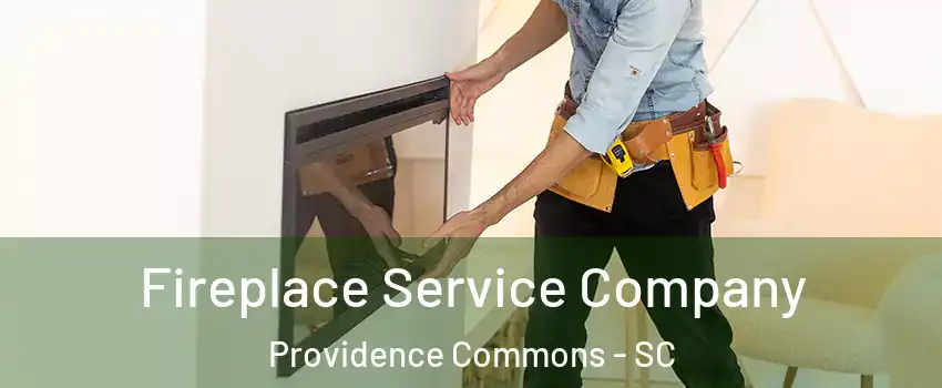 Fireplace Service Company Providence Commons - SC