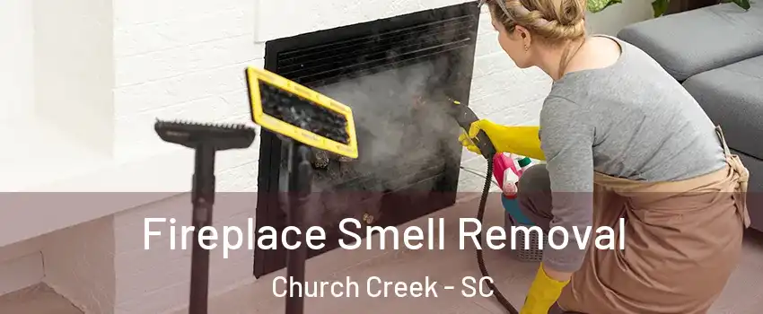 Fireplace Smell Removal Church Creek - SC