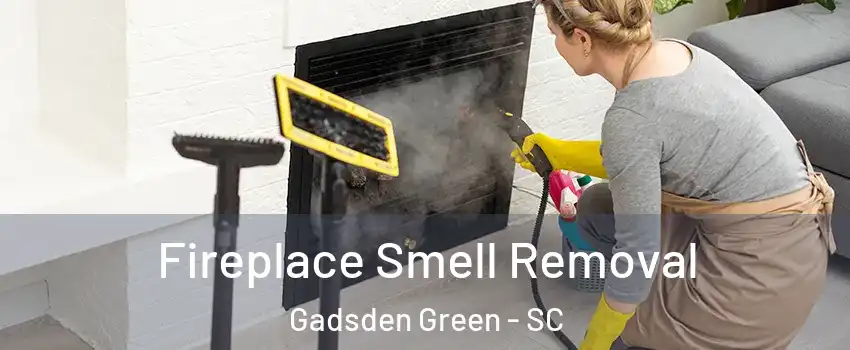 Fireplace Smell Removal Gadsden Green - SC