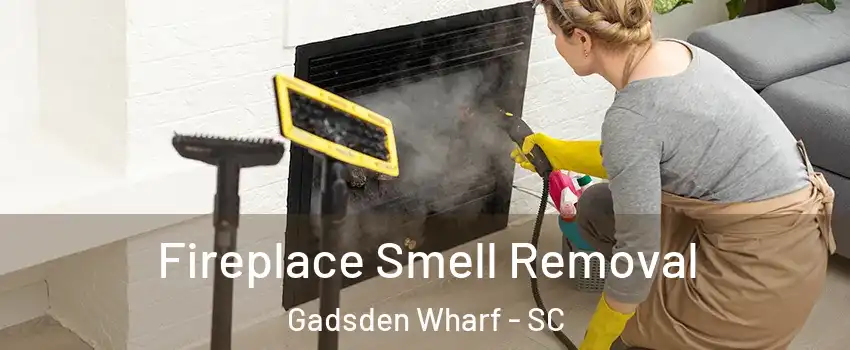 Fireplace Smell Removal Gadsden Wharf - SC