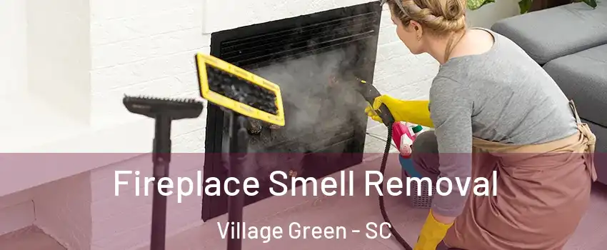 Fireplace Smell Removal Village Green - SC