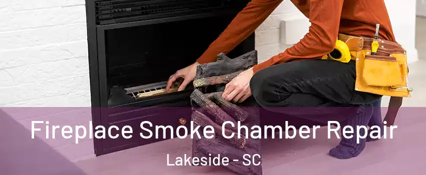 Fireplace Smoke Chamber Repair Lakeside - SC