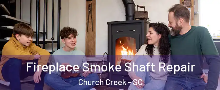 Fireplace Smoke Shaft Repair Church Creek - SC