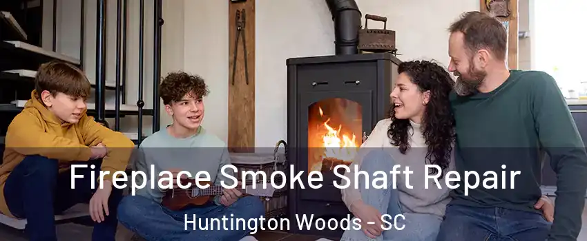 Fireplace Smoke Shaft Repair Huntington Woods - SC