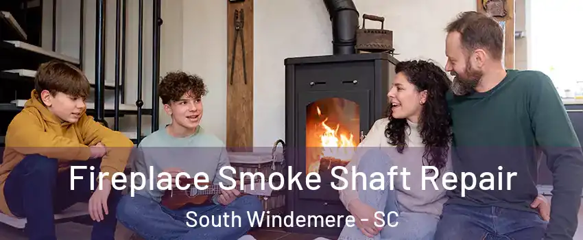 Fireplace Smoke Shaft Repair South Windemere - SC