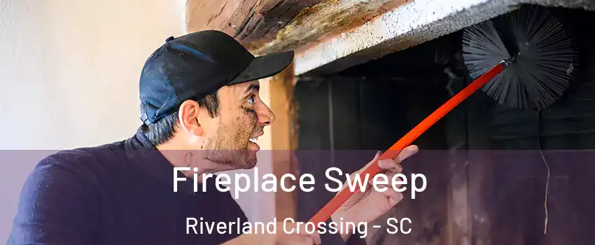 Fireplace Sweep Riverland Crossing - SC