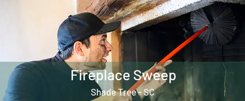 Fireplace Sweep Shade Tree - SC