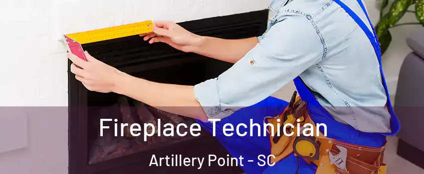 Fireplace Technician Artillery Point - SC