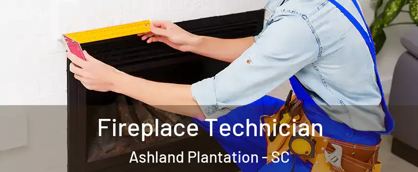 Fireplace Technician Ashland Plantation - SC