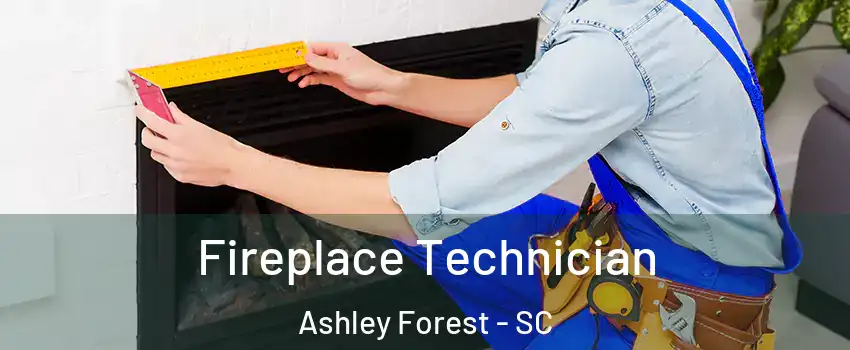 Fireplace Technician Ashley Forest - SC