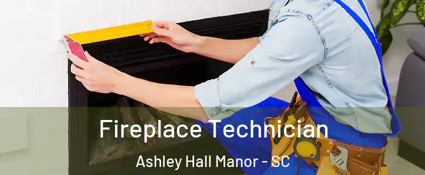 Fireplace Technician Ashley Hall Manor - SC