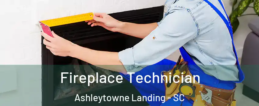 Fireplace Technician Ashleytowne Landing - SC