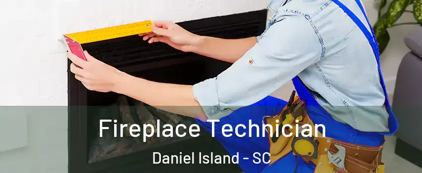 Fireplace Technician Daniel Island - SC