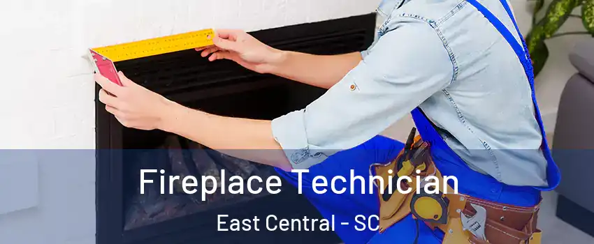 Fireplace Technician East Central - SC