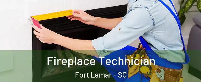 Fireplace Technician Fort Lamar - SC