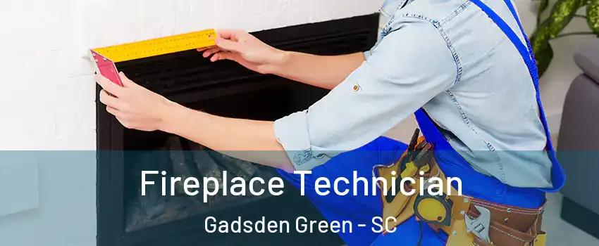 Fireplace Technician Gadsden Green - SC