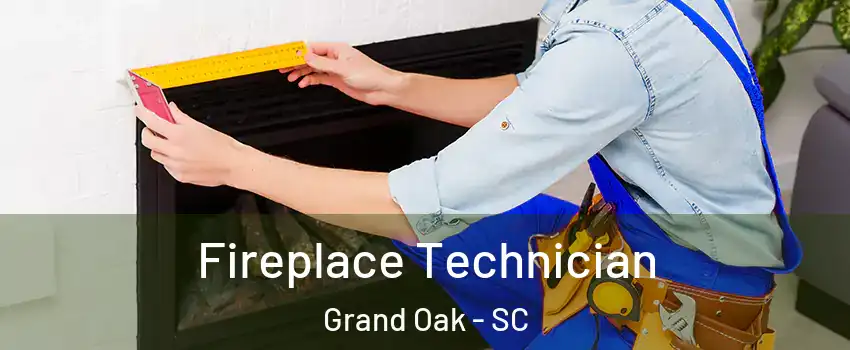 Fireplace Technician Grand Oak - SC