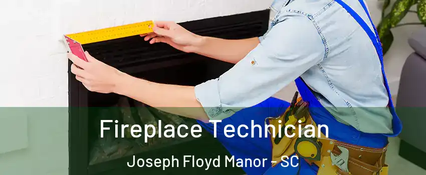 Fireplace Technician Joseph Floyd Manor - SC