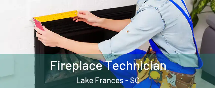 Fireplace Technician Lake Frances - SC