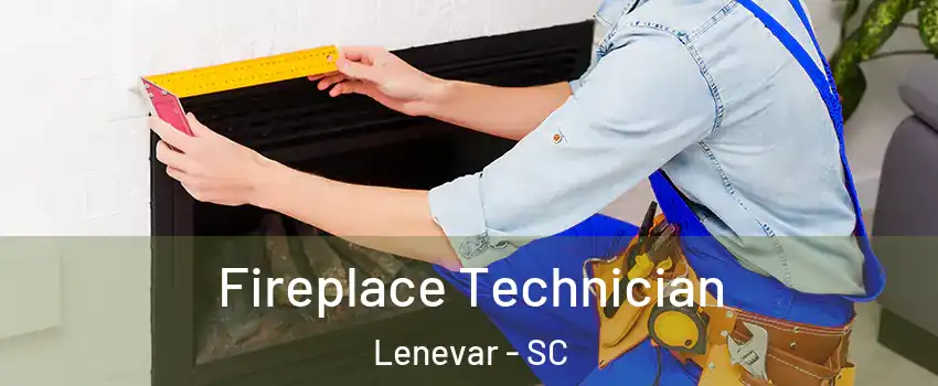 Fireplace Technician Lenevar - SC