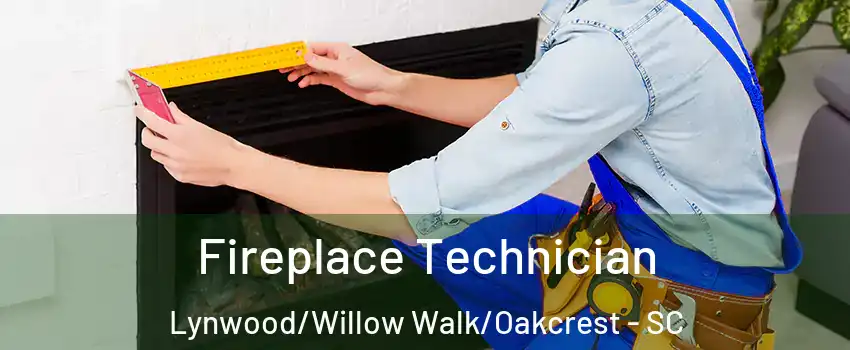 Fireplace Technician Lynwood/Willow Walk/Oakcrest - SC