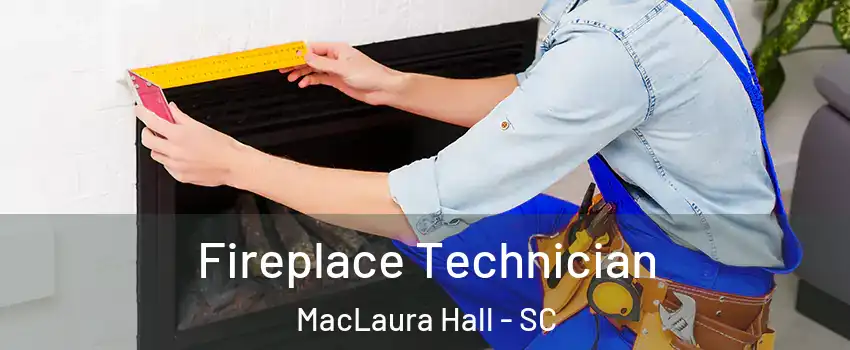 Fireplace Technician MacLaura Hall - SC