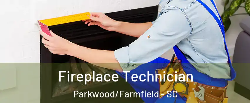 Fireplace Technician Parkwood/Farmfield - SC