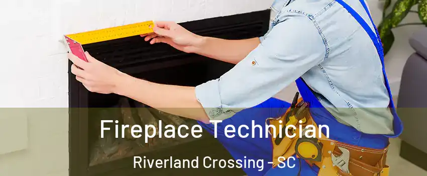 Fireplace Technician Riverland Crossing - SC