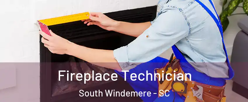 Fireplace Technician South Windemere - SC