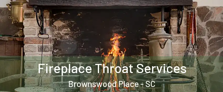 Fireplace Throat Services Brownswood Place - SC