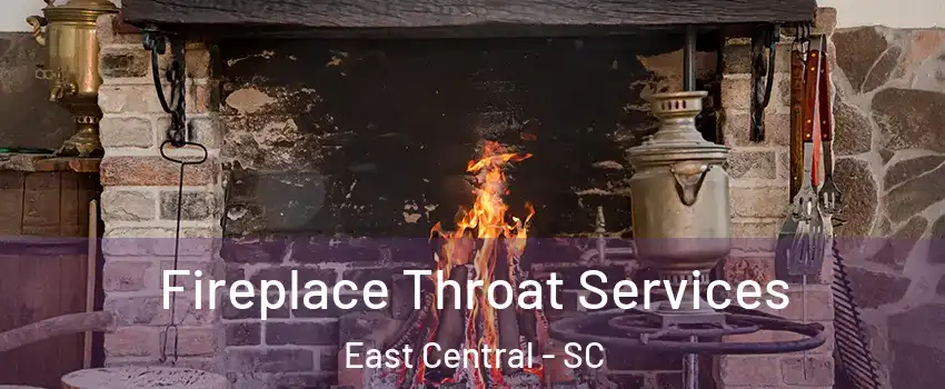 Fireplace Throat Services East Central - SC