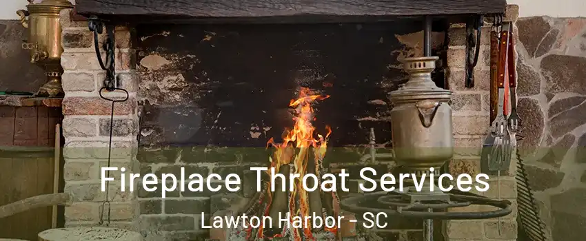 Fireplace Throat Services Lawton Harbor - SC