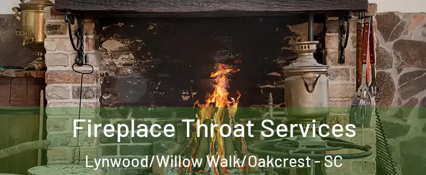 Fireplace Throat Services Lynwood/Willow Walk/Oakcrest - SC