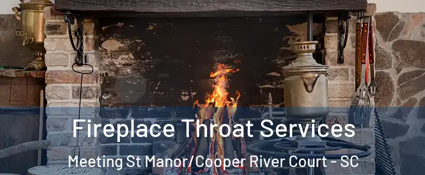 Fireplace Throat Services Meeting St Manor/Cooper River Court - SC