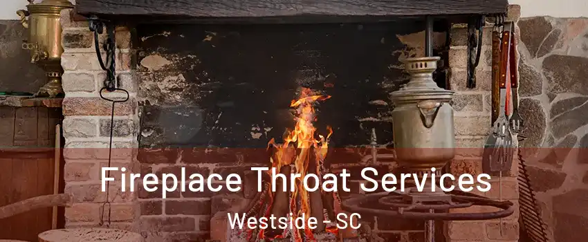 Fireplace Throat Services Westside - SC