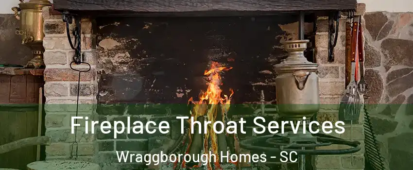 Fireplace Throat Services Wraggborough Homes - SC