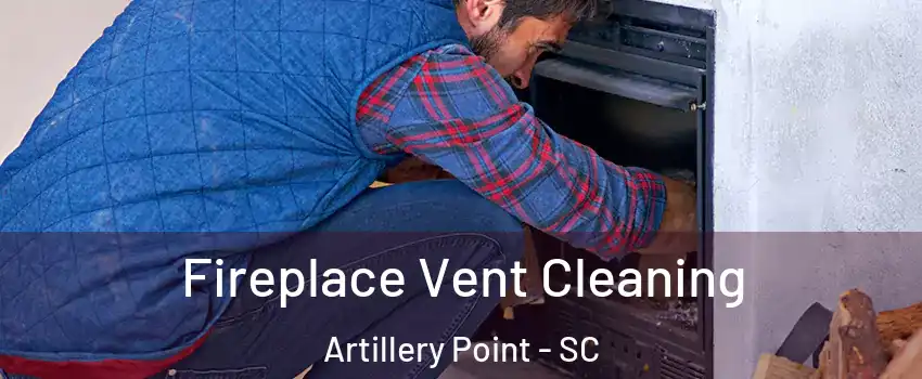 Fireplace Vent Cleaning Artillery Point - SC