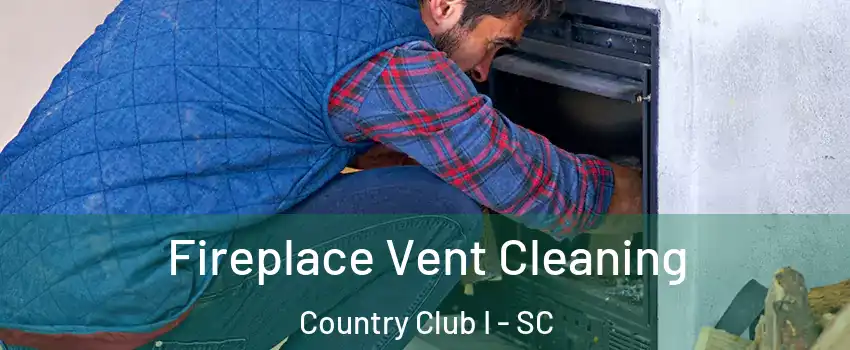 Fireplace Vent Cleaning Country Club I - SC