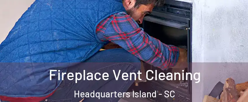 Fireplace Vent Cleaning Headquarters Island - SC