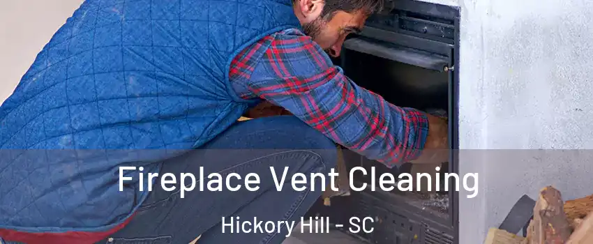 Fireplace Vent Cleaning Hickory Hill - SC