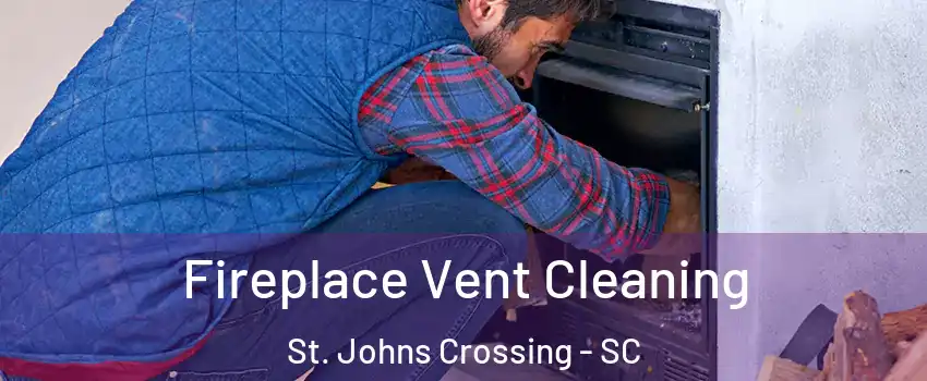 Fireplace Vent Cleaning St. Johns Crossing - SC