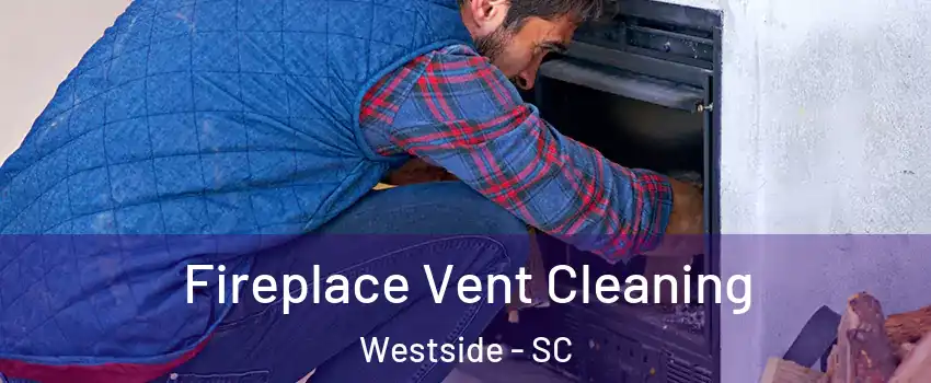 Fireplace Vent Cleaning Westside - SC